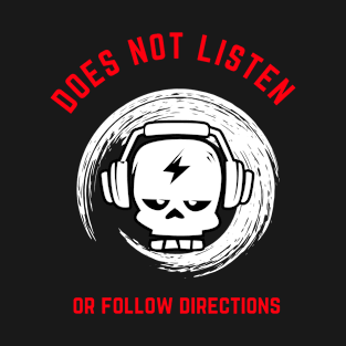 Does Not Listen or Follow Directions - Skull with Headphones Design T-Shirt