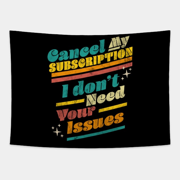 Cancel My Subscription I Don't Need Your Issues Funny Retro Tapestry by OrangeMonkeyArt