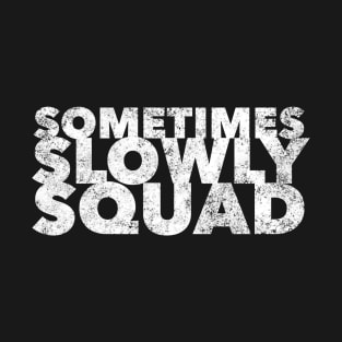 Sometimes Slowly Squad  - 12 Step Addict Alcoholic T-Shirt