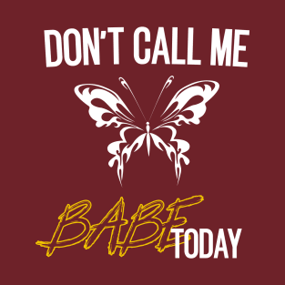 don't call me babe today !! Butterfly white and yellow design T-Shirt