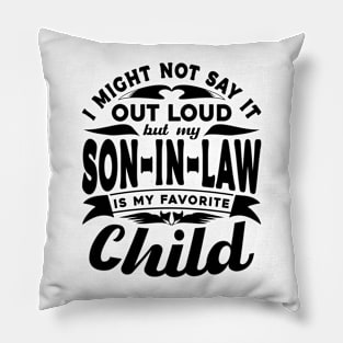 I Might Not Say It Son In Law Favorite Child Black Pillow