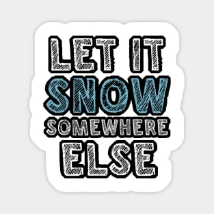 Let it snow somewhere else Magnet