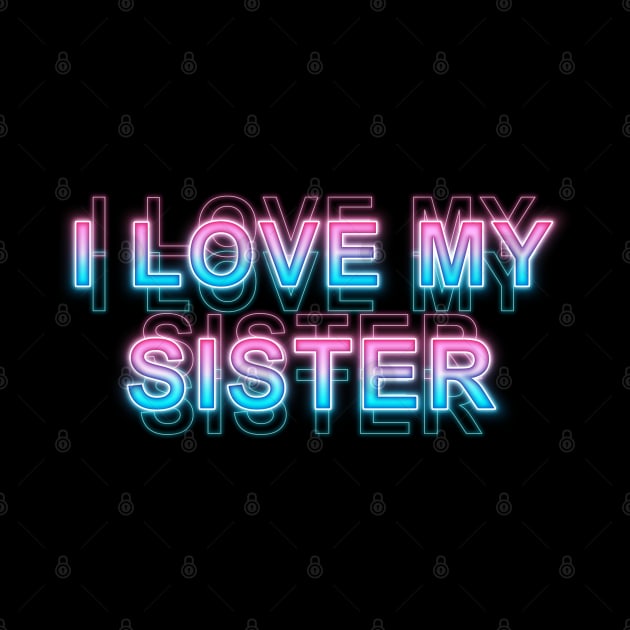 I love my sister by Sanzida Design