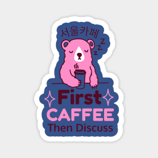 First Coffee Then Discuss Bear  gift Magnet