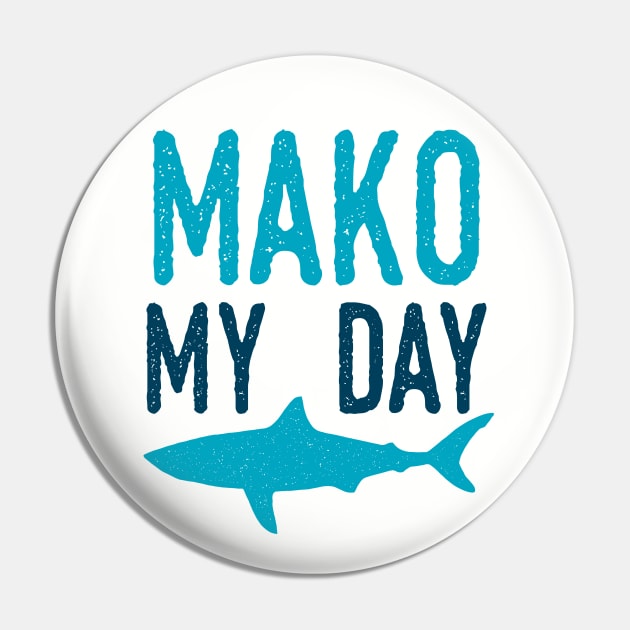 Mako My Day Pin by oddmatter