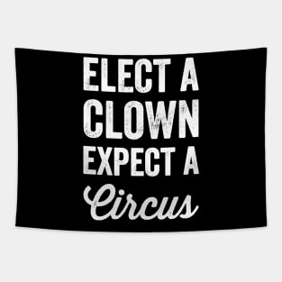 Elect a clown expect a circus Tapestry