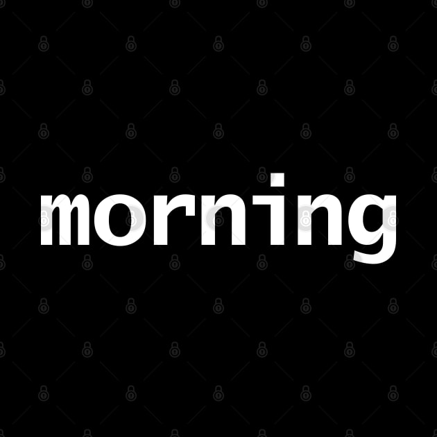 Morning Minimal Typography White Text by ellenhenryart