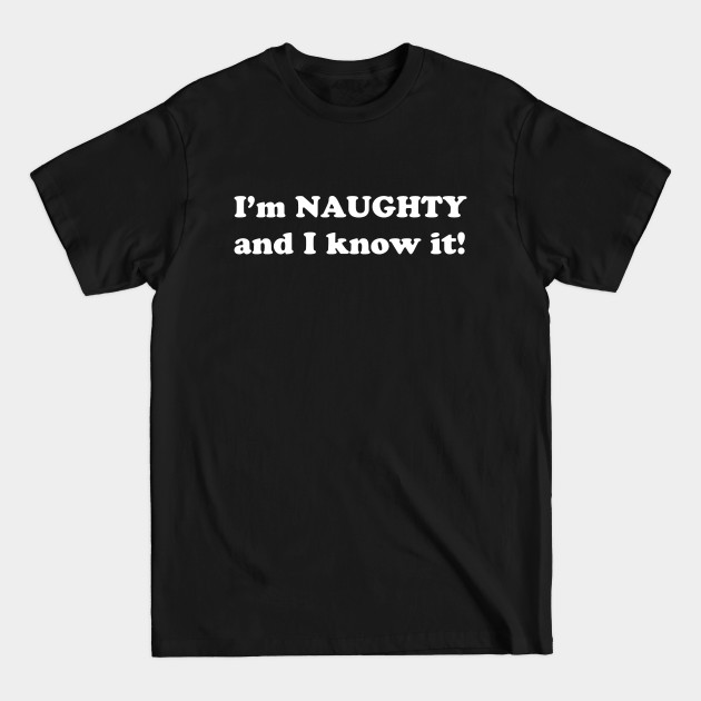 Discover I'm naughty and I know it! - Naughty - T-Shirt