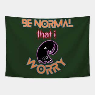 Be Normal that i worry! Tapestry