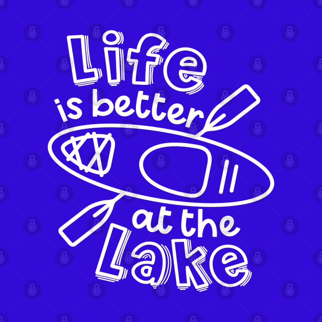 Life Is Better At The Lake Kayaking by GlimmerDesigns