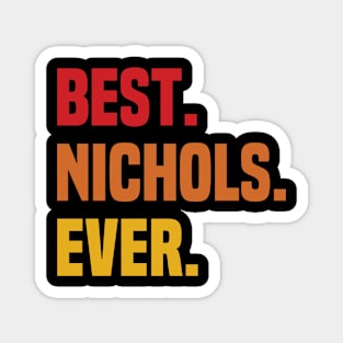 BEST NICHOLS EVER ,NICHOLS NAME Magnet