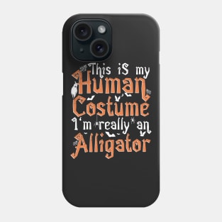 This Is My Human Costume I'm Really An Alligator - Halloween design Phone Case