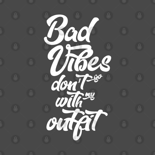 Bad vibes don't go with my outfit by cariespositodesign