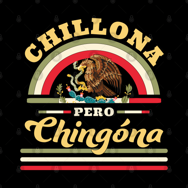 Chillona Pero Chingona - Mexican Flag by OrangeMonkeyArt