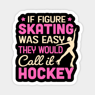 If Figure Skating Was Easy They Would Call It Hockey Magnet