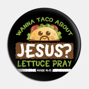 Wanna Taco Bout Jesus Lettuce Pray Shirt Pin