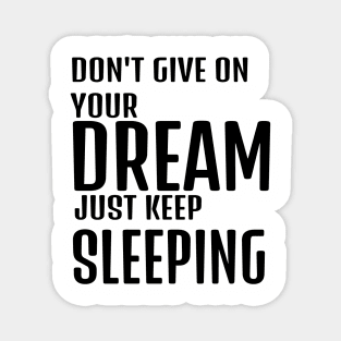 dont give up your dream just keep sleeping, funny quotes, inspirational quotes Magnet