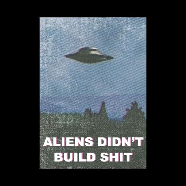 aliens didn't build shit by BanyakMau