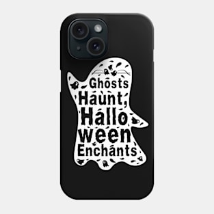 Ghosts Hunt Halloween Enchants - Halloween Quote Phone Case