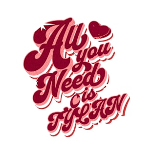 All You Need Is Tylan T-Shirt