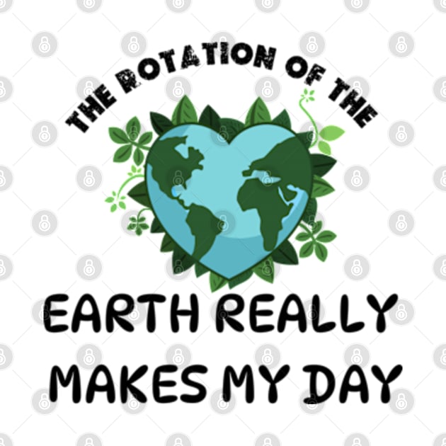 THE ROTATION OF THE EARTH REALLY MAKES MY DAY by graphicaesthetic ✅