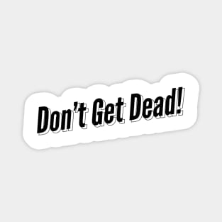 Don't Get Dead (Number 2) Magnet