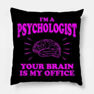 I'm A Psychologist... Your Brain Is My Office Psychology Gift Pillow