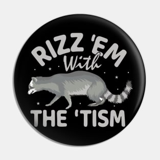 Rizz Em With The Tism Raccoon Pin