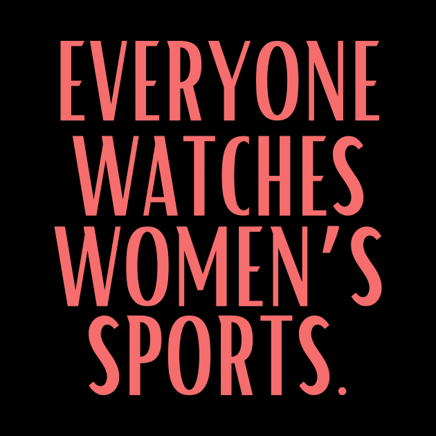 EVERYONE WATCHES WOMEN'S SPORTS (V5) by TreSiameseTee