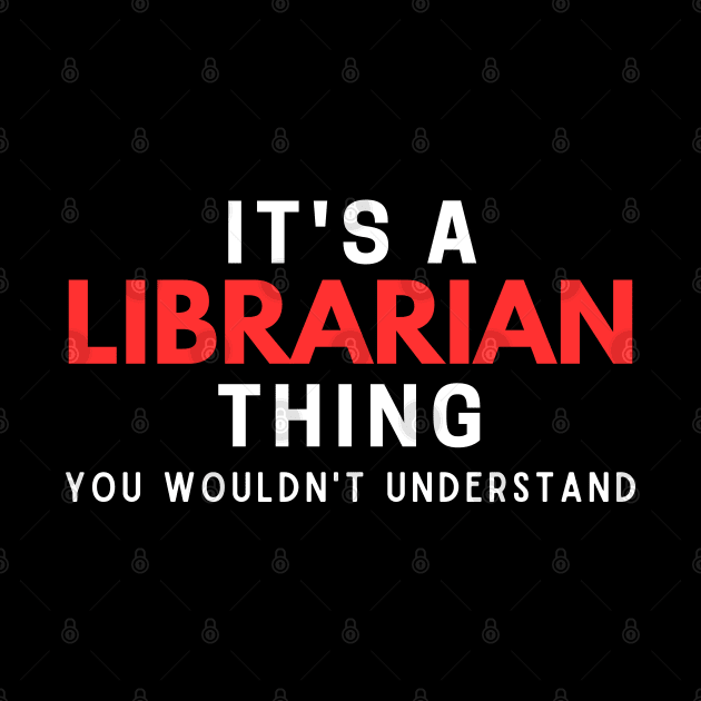 It's A Librarian Thing You Wouldn't Understand by HobbyAndArt