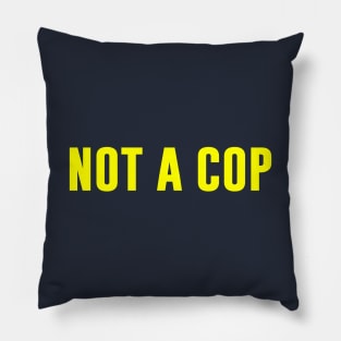 Not A Cop Pillow