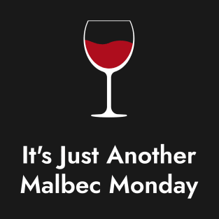 It's Just Another Malbec Monday. - Wine Lovers Funny T-Shirt