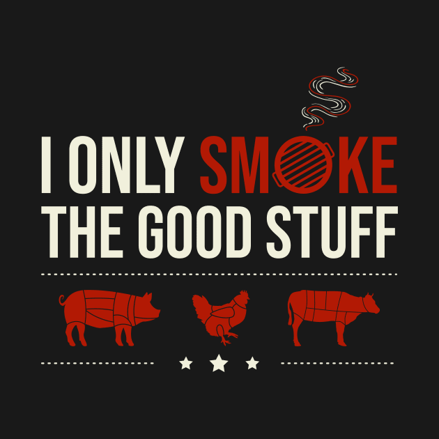 I Only Smoke The Good Stuff by PunchiDesign