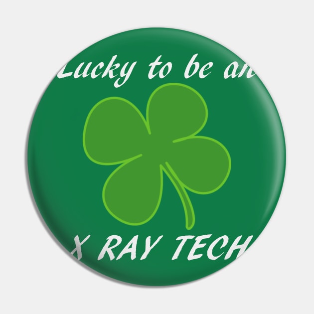 St Patty's Day Lucky to be an X-Ray Tech Black Font Pin by Humerushumor