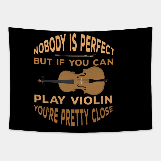 Nobody is Perfect But if You Can Play Violin You're Pretty Close Tapestry by DiegoCarvalho