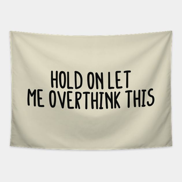 Hold On Let me Overthink This Tapestry by BijStore