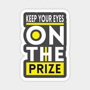 Keep your eyes on the prize Magnet