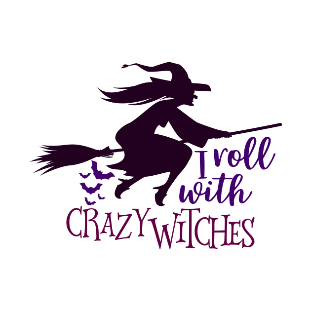 I Rolls With Crazy Witches by Coral Graphics