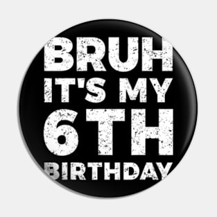 Bruh Its My 6Th Birthday 6 Year Old Birthday Pin