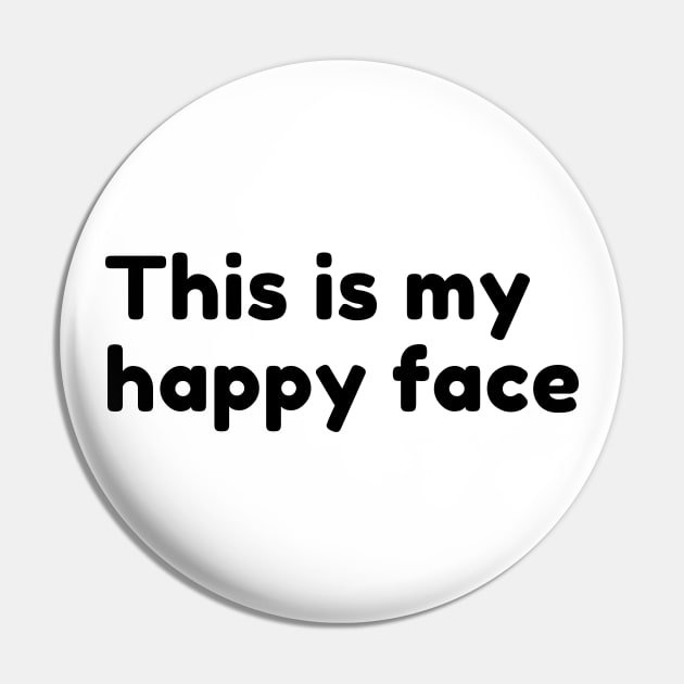 This Is My Happy Face. Funny Sarcastic Saying Pin by That Cheeky Tee