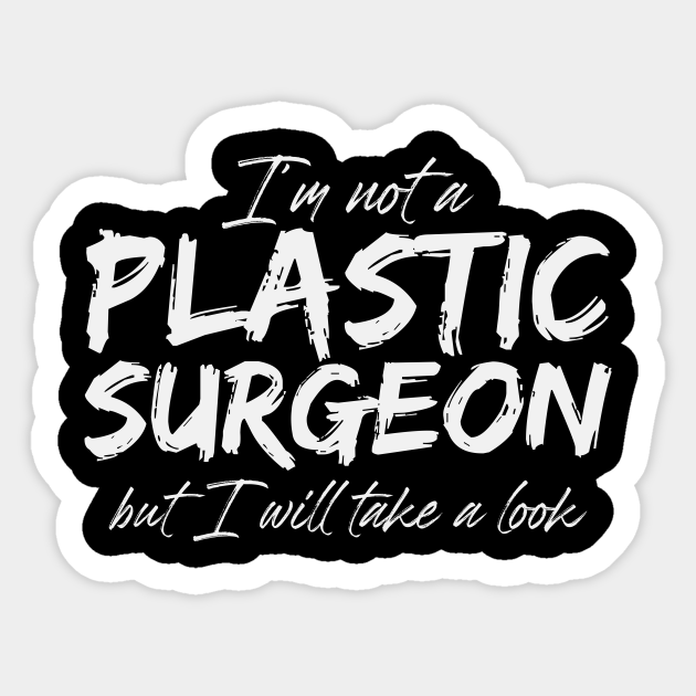 Plastic Surgeon Quote Surgery Doctor Doctors Surgeon Sticker Teepublic