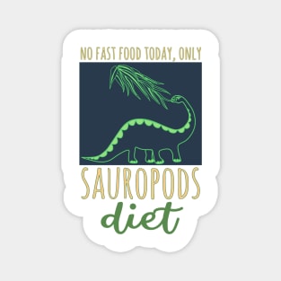 No fast food today, only Sauropods diet Magnet