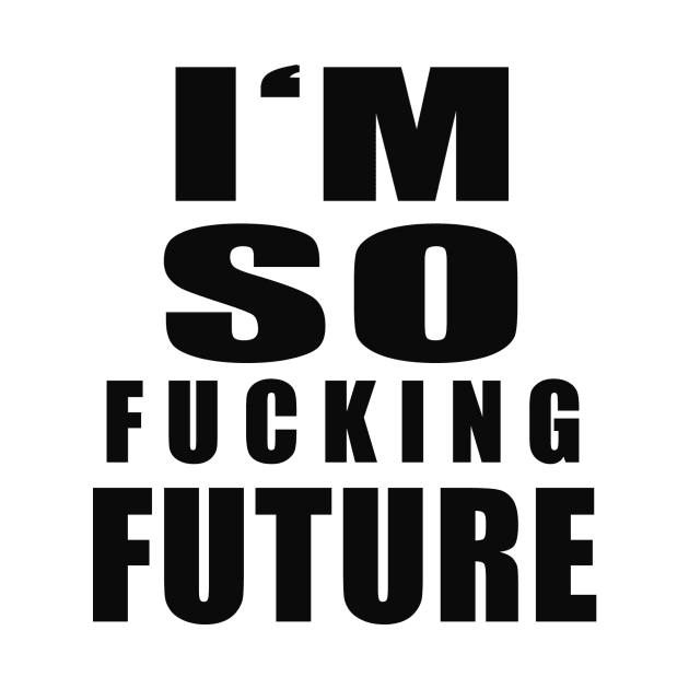 I'm so Future by Identikit