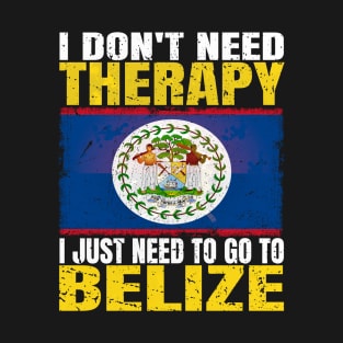 I Don't Need Therapy I Just Need To Go To Belize Belizean Flag T-Shirt