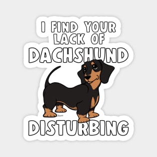 I FIND YOUR LACK OF DACHSHUND DISTURBING Black&Tan Doxie Magnet