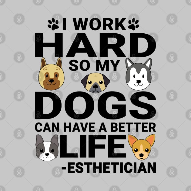 Esthetician Dog Love Quotes Work Hard Dogs Lover by jeric020290