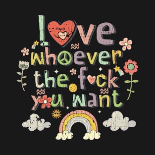 Love Whoever The Fuck You Want Flowers Colorful T-Shirt