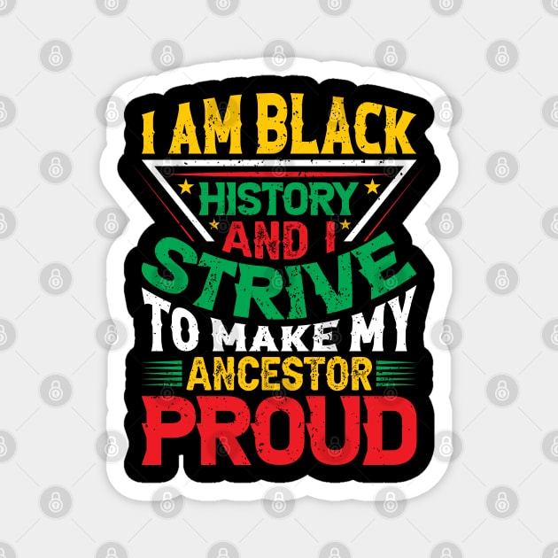 I am black history and i strive to make my ancestor proud, Black History Month typography t-shirt design Magnet by UrbanLifeApparel