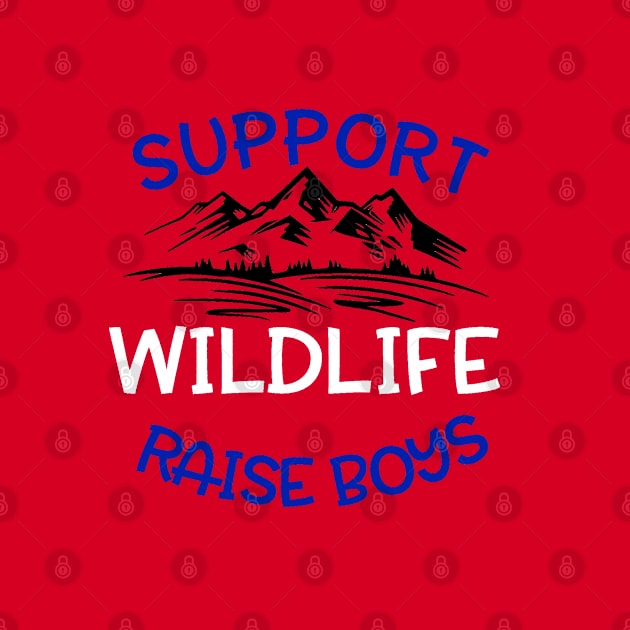 Support Wildlife, Raise Boys by FanSwagUnltd