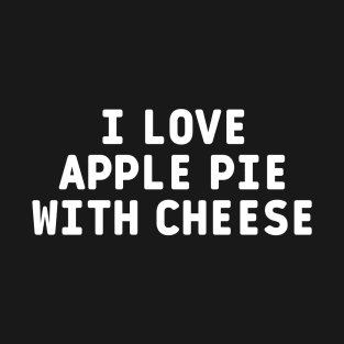 I Love Apple Pie With Cheese T-Shirt